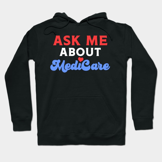 Ask Me About MediCare Hoodie by maxcode